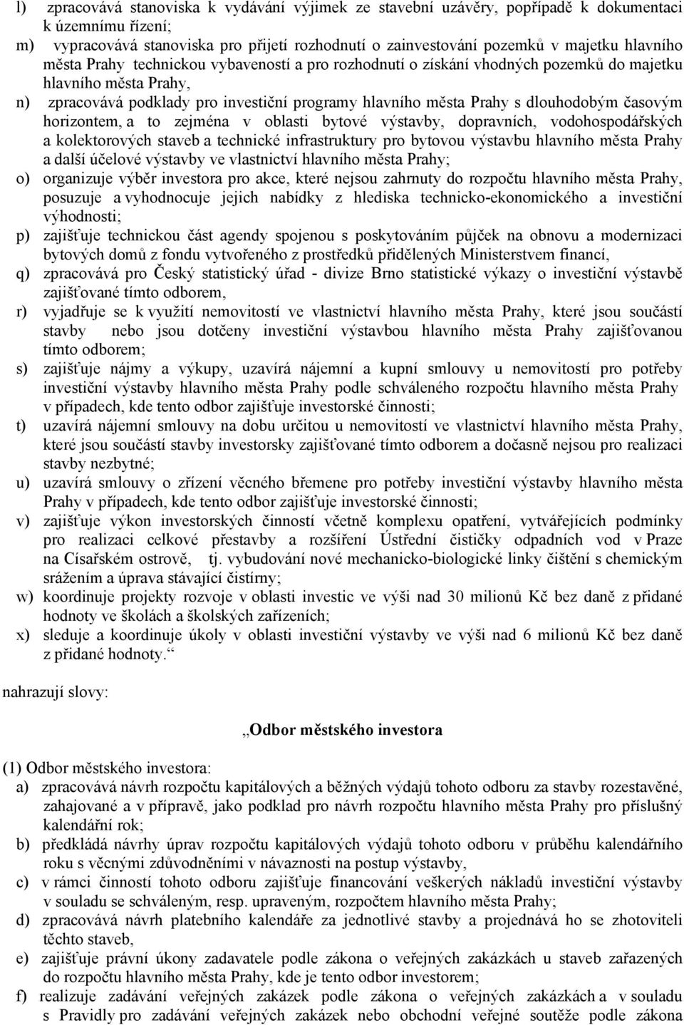 časovým horizontem, a to zejména v oblasti bytové výstavby, dopravních, vodohospodářských a kolektorových staveb a technické infrastruktury pro bytovou výstavbu hlavního města Prahy a další účelové