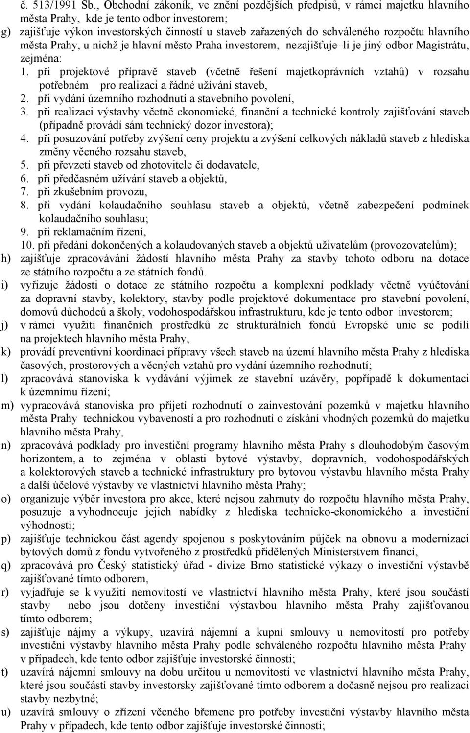 rozpočtu hlavního města Prahy, u nichž je hlavní město Praha investorem, nezajišťuje li je jiný odbor Magistrátu, zejména: 1.