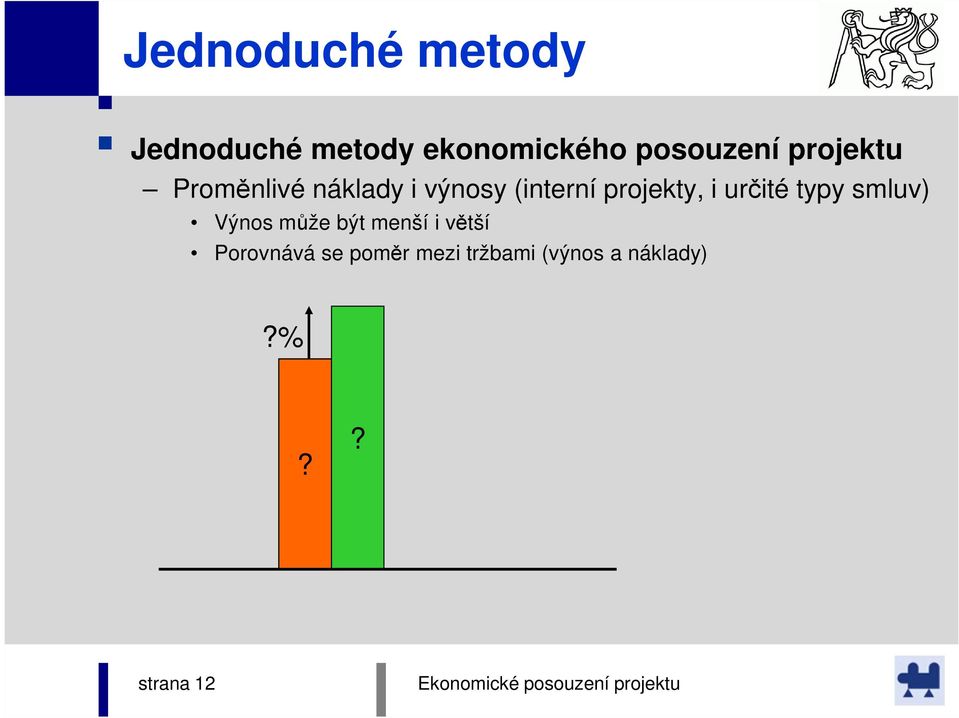 projekty, i určité typy smluv) Výnos může být menší i