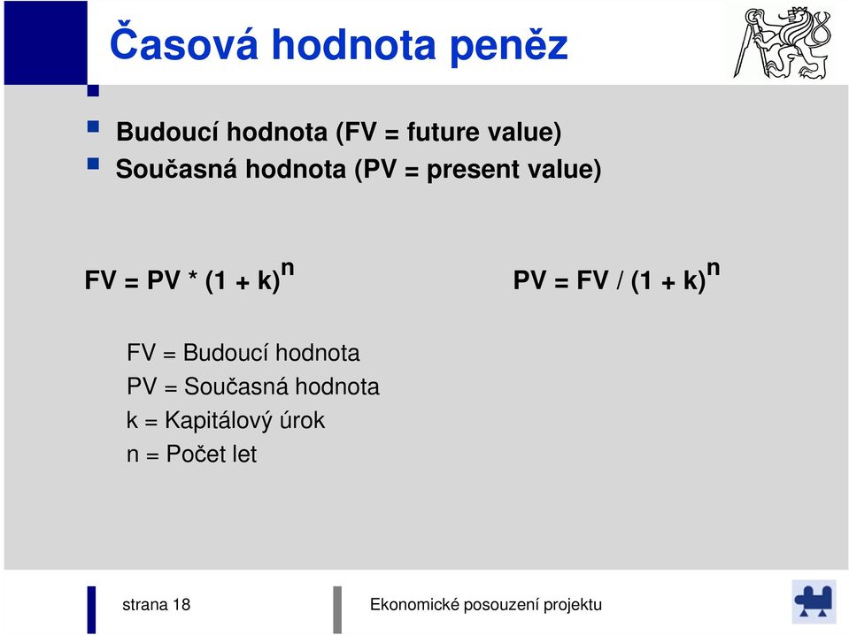 (1 + k) n PV = FV / (1 + k) n FV = Budoucí hodnota PV =