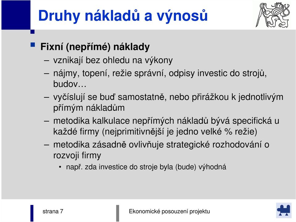 metodika kalkulace nepřímých nákladů bývá specifická u každé firmy (nejprimitivnější je jedno velké % režie)