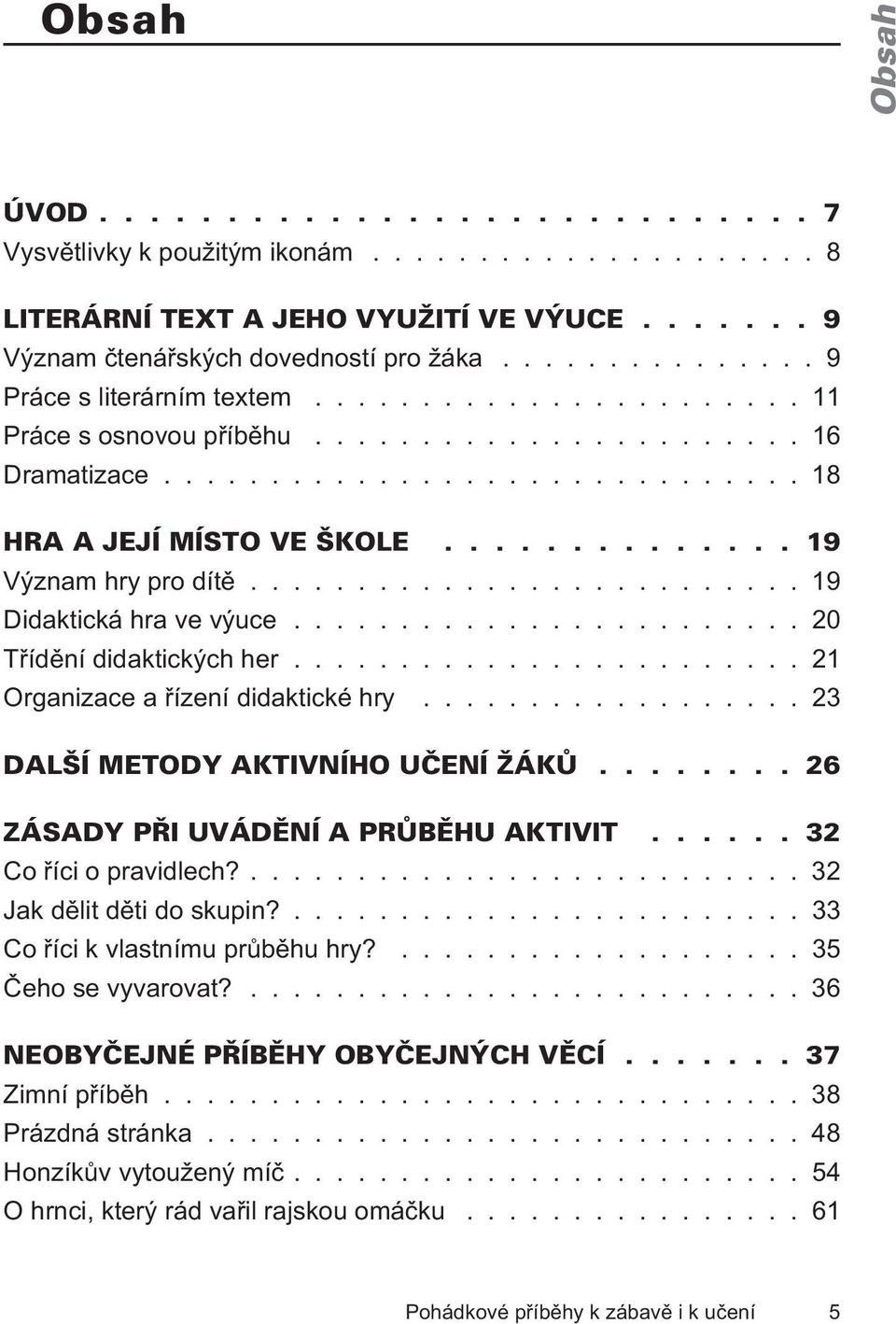 ....................... 21 Organizace a øízení didaktické hry.................. 23 6 Co øíci o pravidlech?.......................... 32 Jak dìlit dìti do skupin?........................ 33 Co øíci k vlastnímu prùbìhu hry?