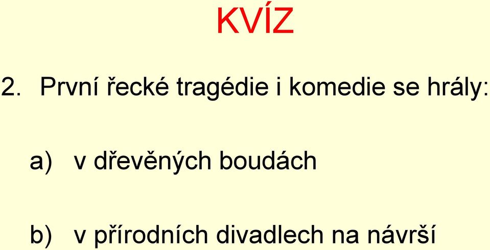 komedie se hrály: a) v