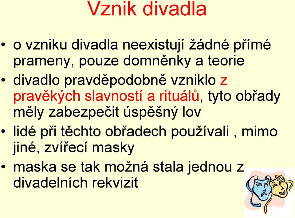 rituálů, tyto obřady měly zabezpečit úspěšný lov lidé při těchto obřadech