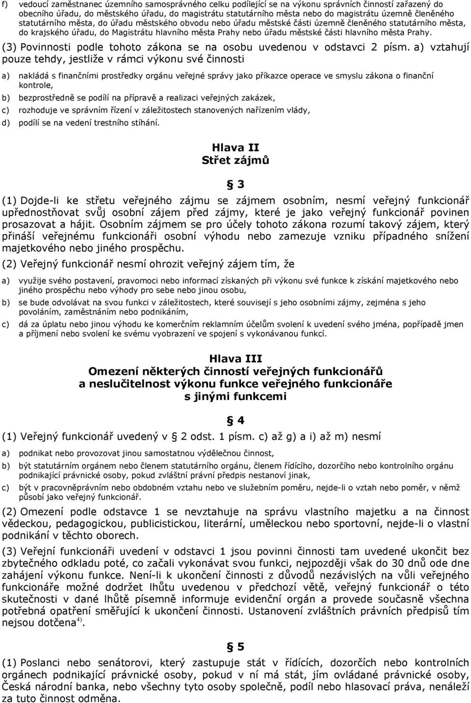 části hlavního města Prahy. (3) Povinnosti podle tohoto zákona se na osobu uvedenou v odstavci 2 písm.