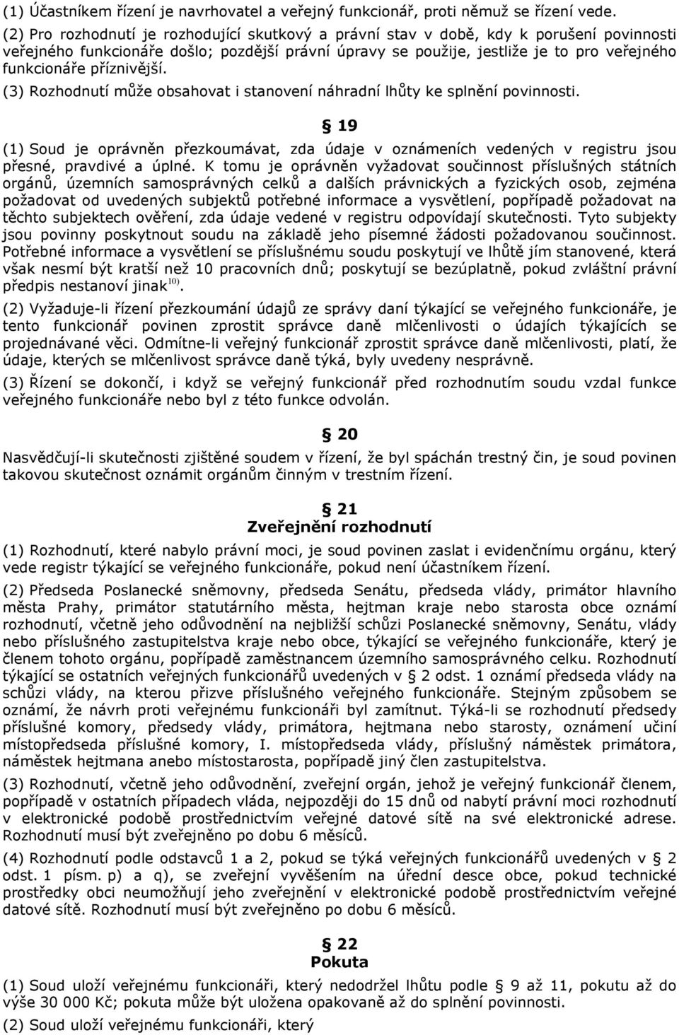 příznivější. (3) Rozhodnutí může obsahovat i stanovení náhradní lhůty ke splnění povinnosti.