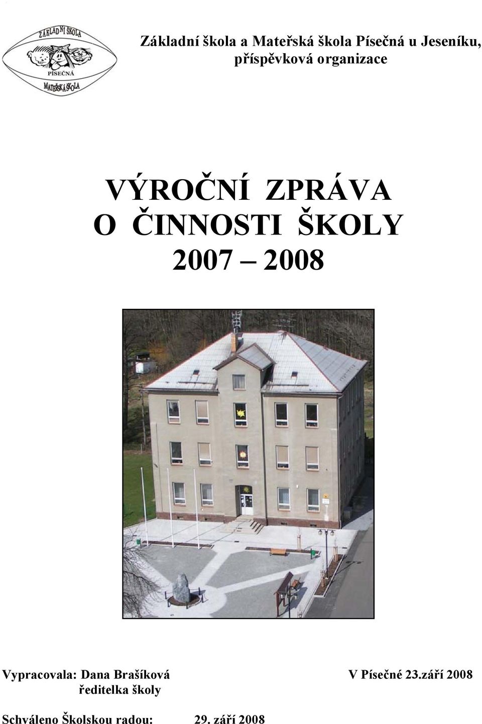 2007 2008 Vypracovala: Dana Brašíková V Písečné 23.