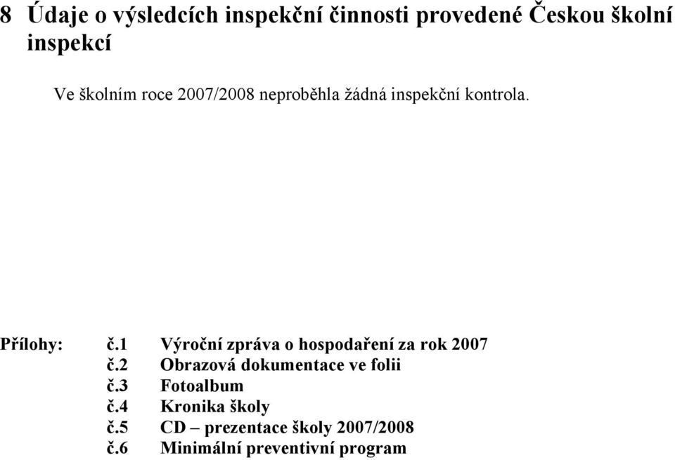 1 Výroční zpráva o hospodaření za rok 2007 č.2 Obrazová dokumentace ve folii č.
