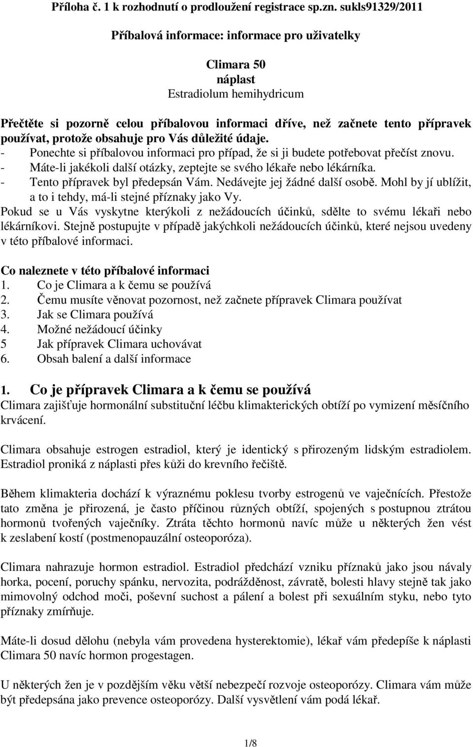 protože obsahuje pro Vás důležité údaje. - Ponechte si příbalovou informaci pro případ, že si ji budete potřebovat přečíst znovu.