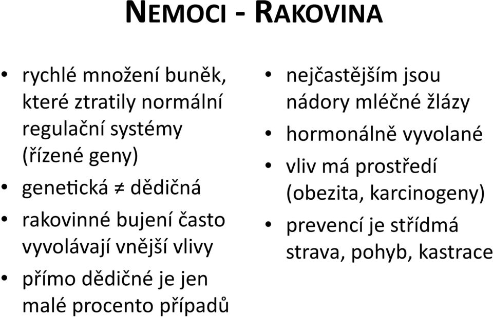 dědičné je jen malé procento případů nejčastějším jsou nádory mléčné žlázy hormonálně