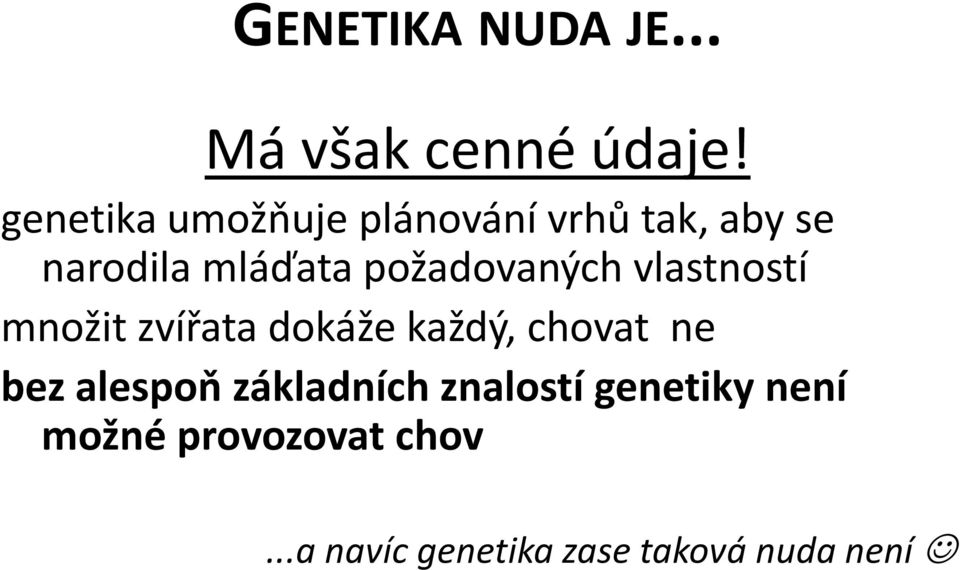 požadovaných vlastností množit zvířata dokáže každý, chovat ne bez