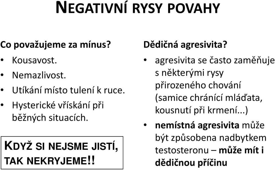 agresivita se často zaměňuje s některými rysy přirozeného chování (samice chránící mláďata, kousnutí