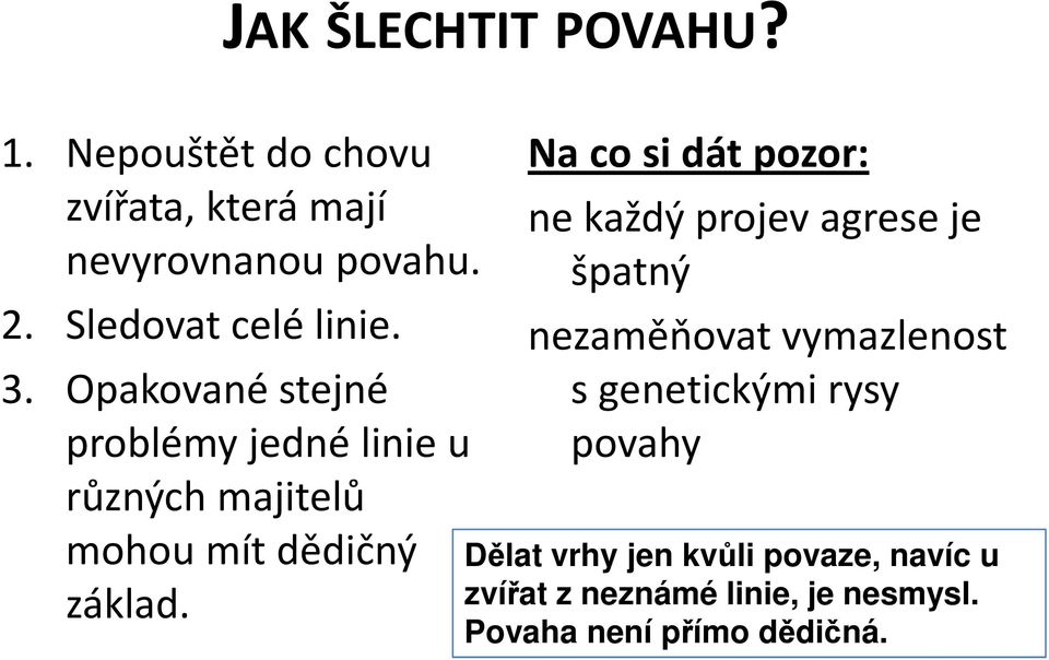 Opakované stejné problémy jedné linie u různých majitelů mohou mít dědičný základ.