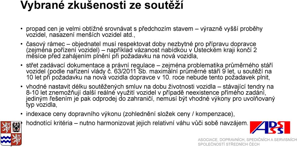 požadavku na nová vozidla, střet zadávací dokumentace a právní regulace zejména problematika průměrného stáří vozidel (podle nařízení vlády č. 63/2011 Sb.