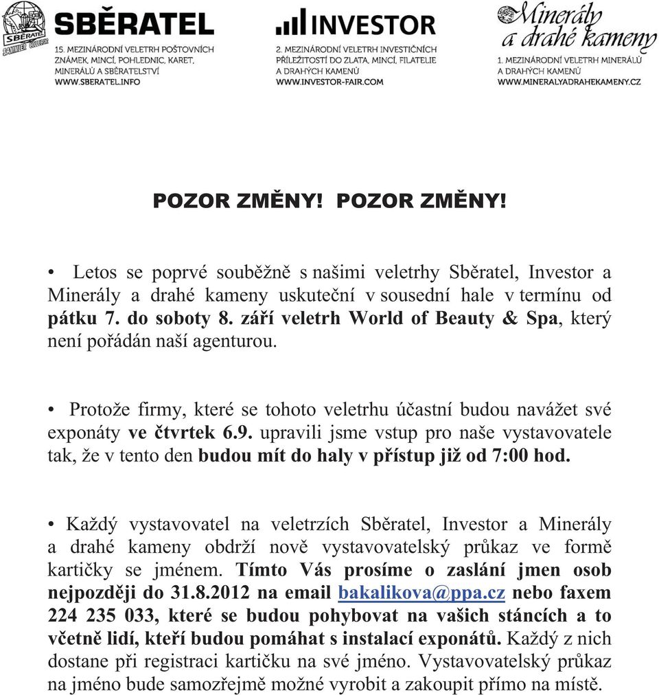 upravili jsme vstup pro naše vystavovatele tak, že v tento den budou mít do haly v p ístup již od 7:00 hod.