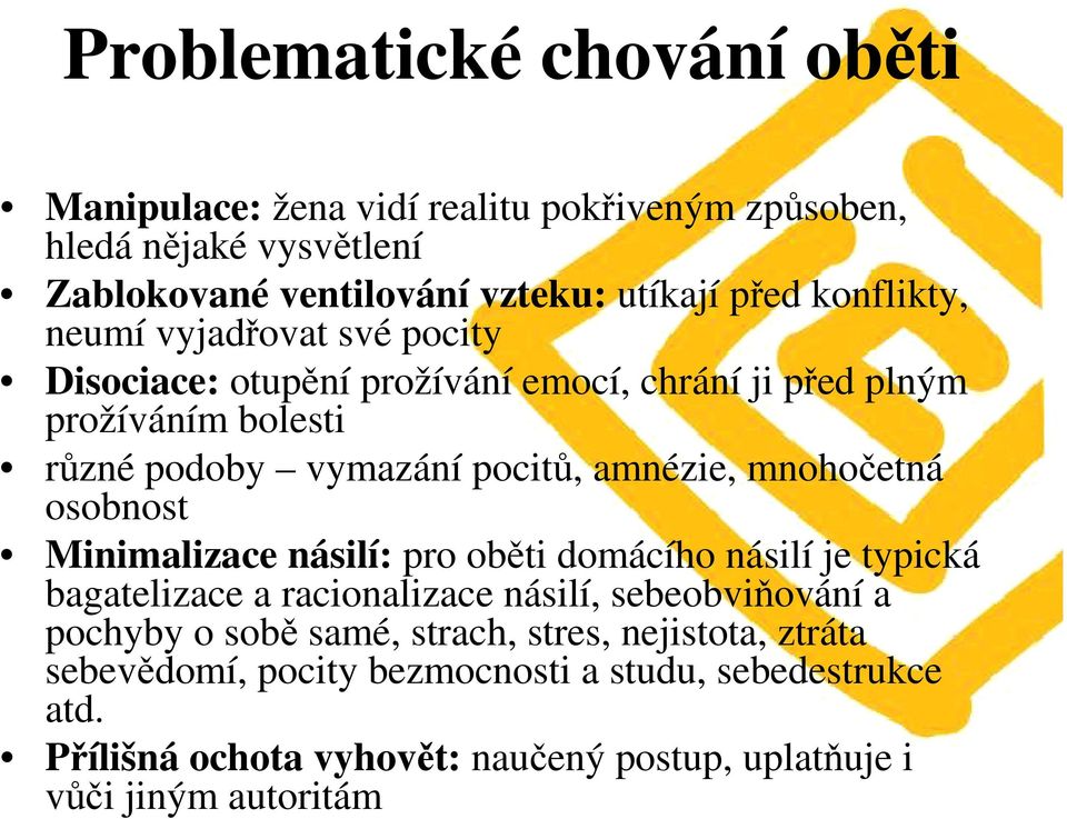 mnohočetná osobnost Minimalizace násilí: pro oběti domácího násilí je typická bagatelizace a racionalizace násilí, sebeobviňování a pochyby o sobě samé,