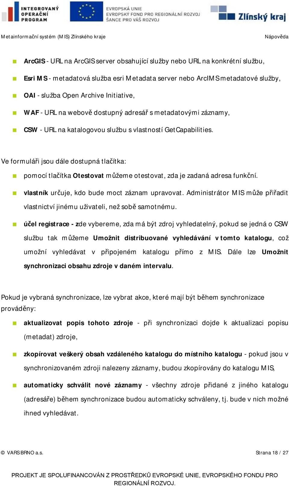 Ve formuláři jsou dále dostupná tlačítka: pomocí tlačítka Otestovat můžeme otestovat, zda je zadaná adresa funkční. vlastník určuje, kdo bude moct záznam upravovat.