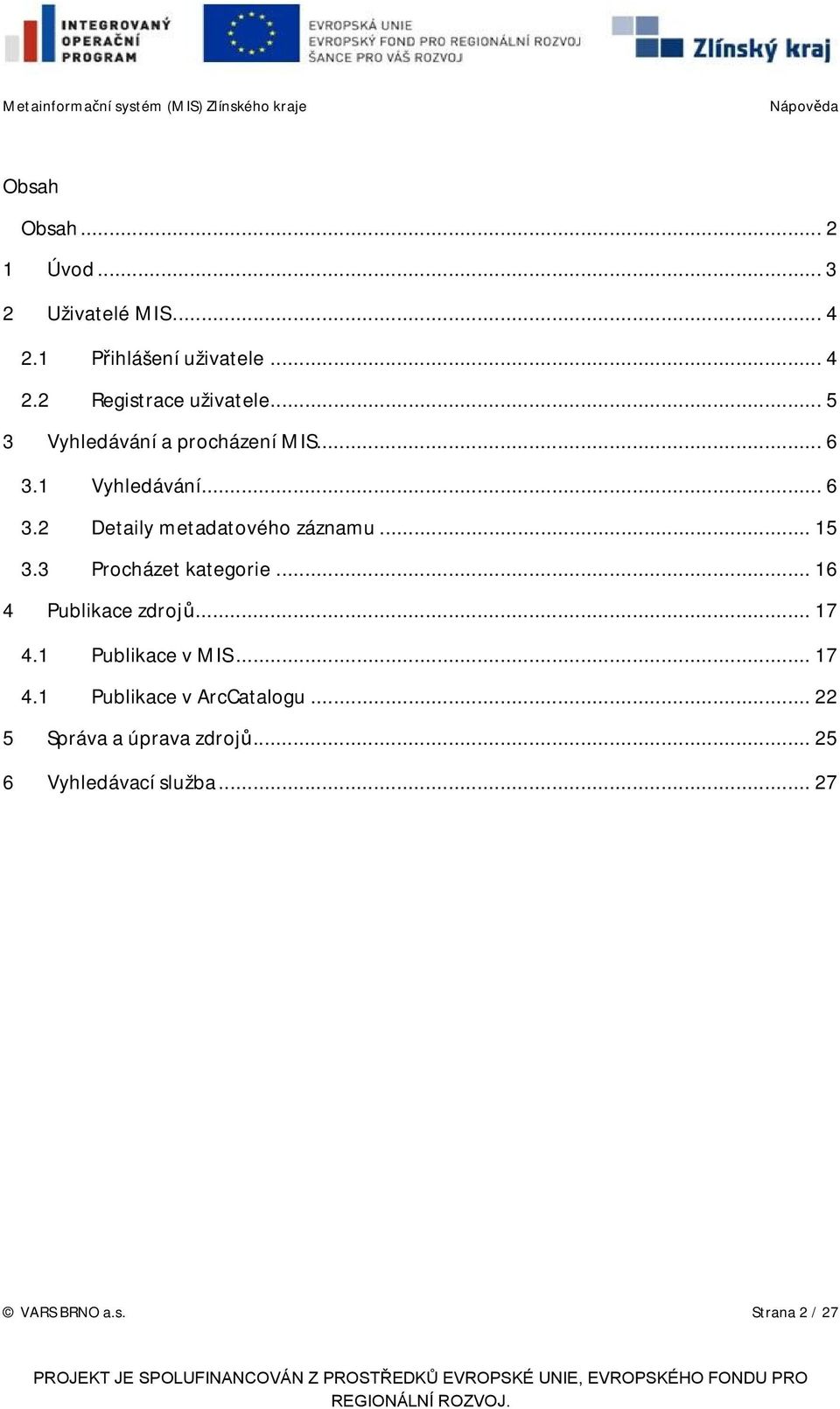 3 Procházet kategorie... 16 4 Publikace zdrojů... 17 4.1 Publikace v MIS... 17 4.1 Publikace v ArcCatalogu.