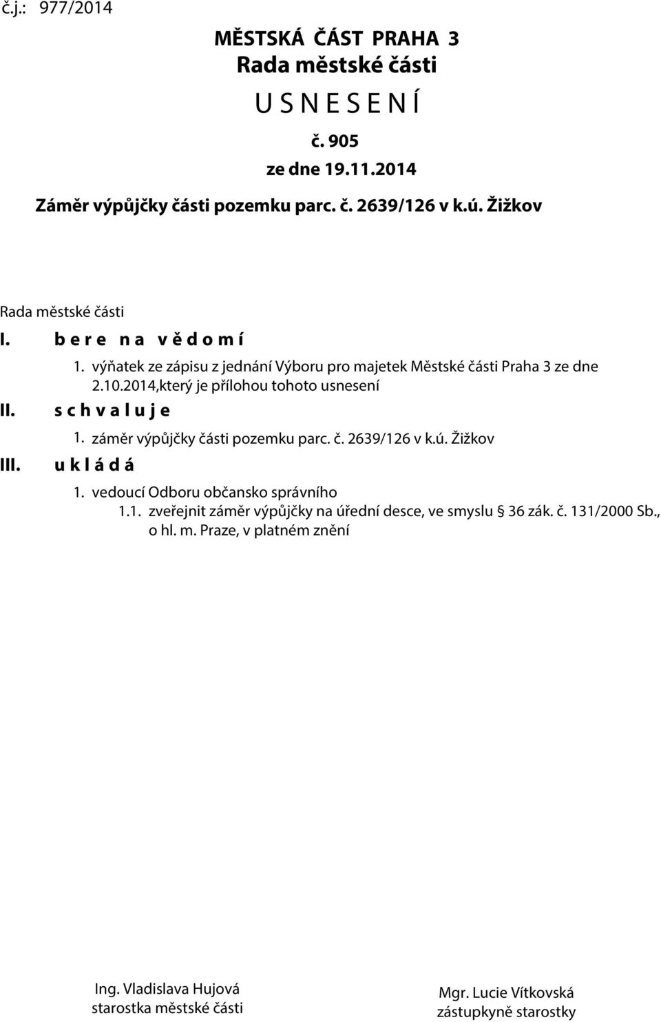 2014,který je přílohou tohoto usnesení s c h v a l u j e 1. záměr výpůjčky části pozemku parc. č. 2639/126 v k.ú. Žižkov u k l á d á 1.