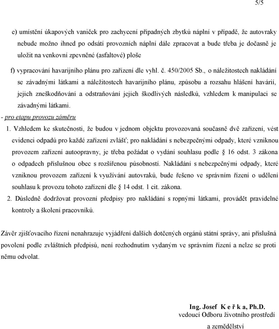 , o náležitostech nakládání se závadnými látkami a náležitostech havarijního plánu, způsobu a rozsahu hlášení havárií, jejich zneškodňování a odstraňování jejich škodlivých následků, vzhledem k