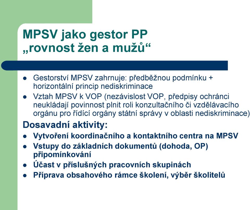 orgány státní správy v oblasti nediskriminace) Dosavadní aktivity: Vytvoření koordinačního a kontaktního centra na MPSV Vstupy do