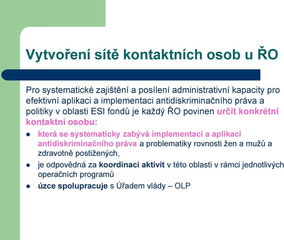 se systematicky zabývá implementací a aplikací antidiskriminačního práva a problematiky rovnosti žen a mužů a zdravotně