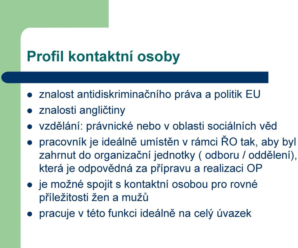 do organizační jednotky ( odboru / oddělení), která je odpovědná za přípravu a realizaci OP je možné