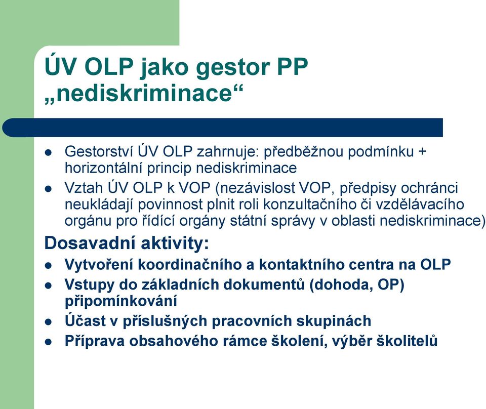 orgány státní správy v oblasti nediskriminace) Dosavadní aktivity: Vytvoření koordinačního a kontaktního centra na OLP Vstupy do