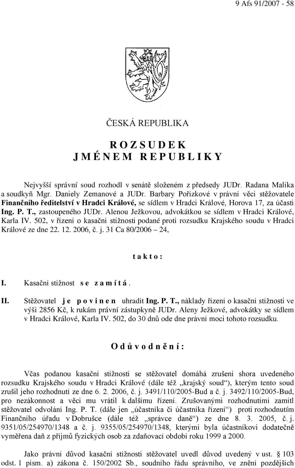 Alenou Ježkovou, advokátkou se sídlem v Hradci Králové, Karla IV. 502, v řízení o kasační stížnosti podané proti rozsudku Krajského soudu v Hradci Králové ze dne 22. 12. 2006, č. j.