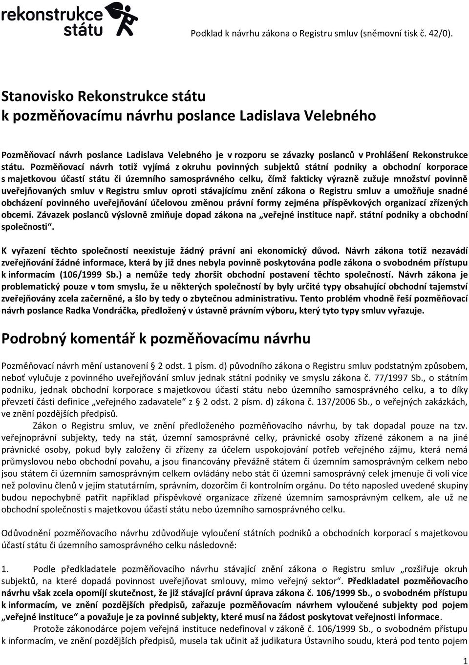 uveřejňovaných smluv v Registru smluv oproti stávajícímu znění zákona o Registru smluv a umožňuje snadné obcházení povinného uveřejňování účelovou změnou právní formy zejména příspěvkových organizací
