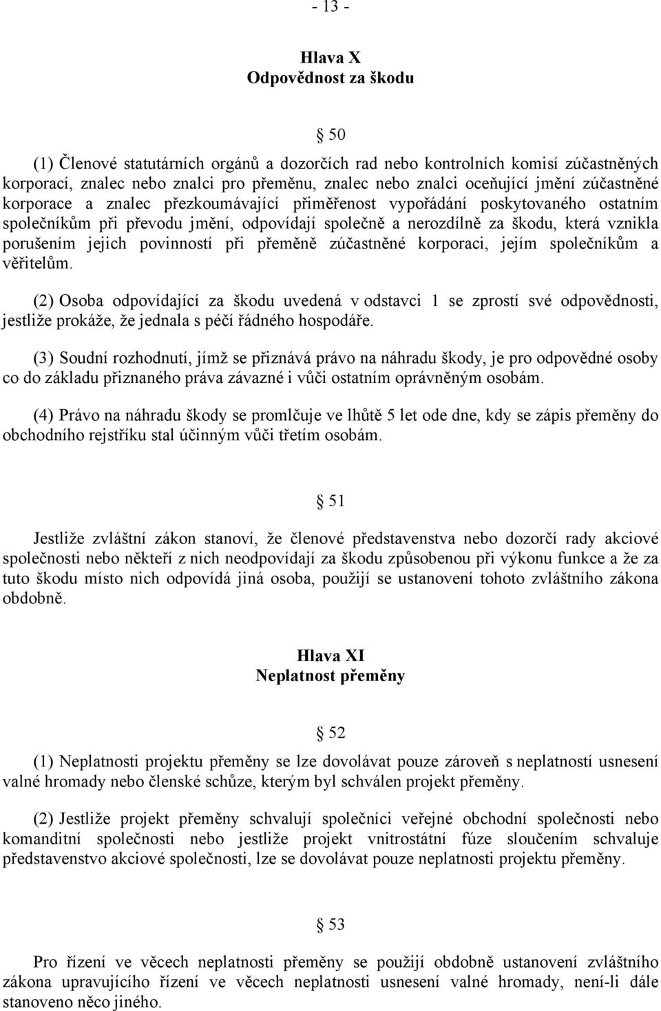 jejich povinností při přeměně zúčastněné korporaci, jejím společníkům a věřitelům.