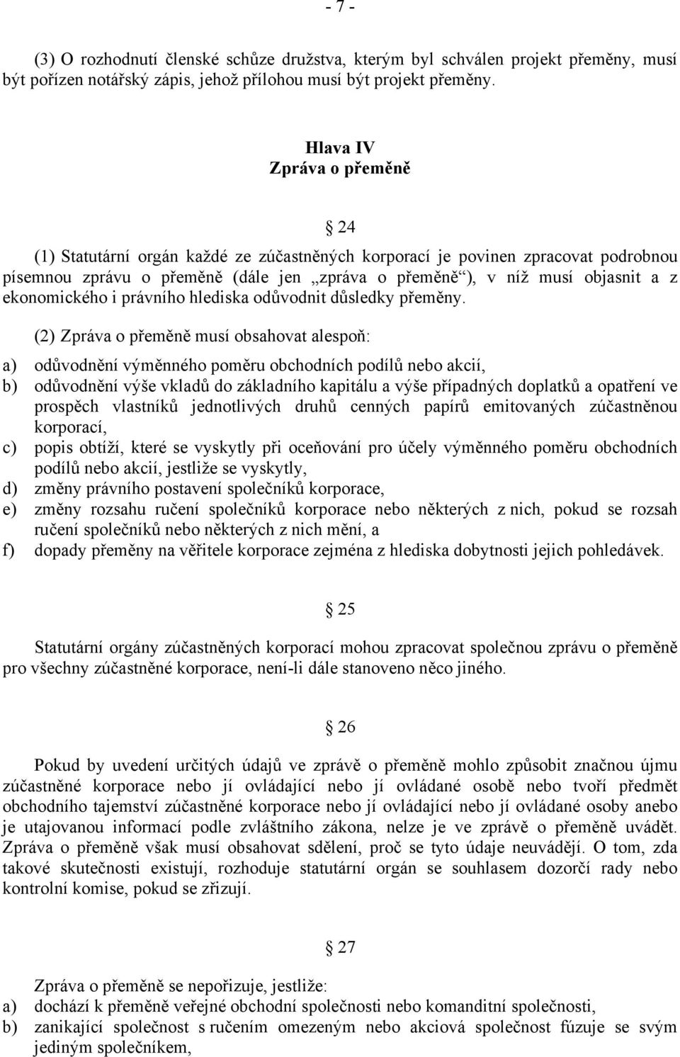 ekonomického i právního hlediska odůvodnit důsledky přeměny.