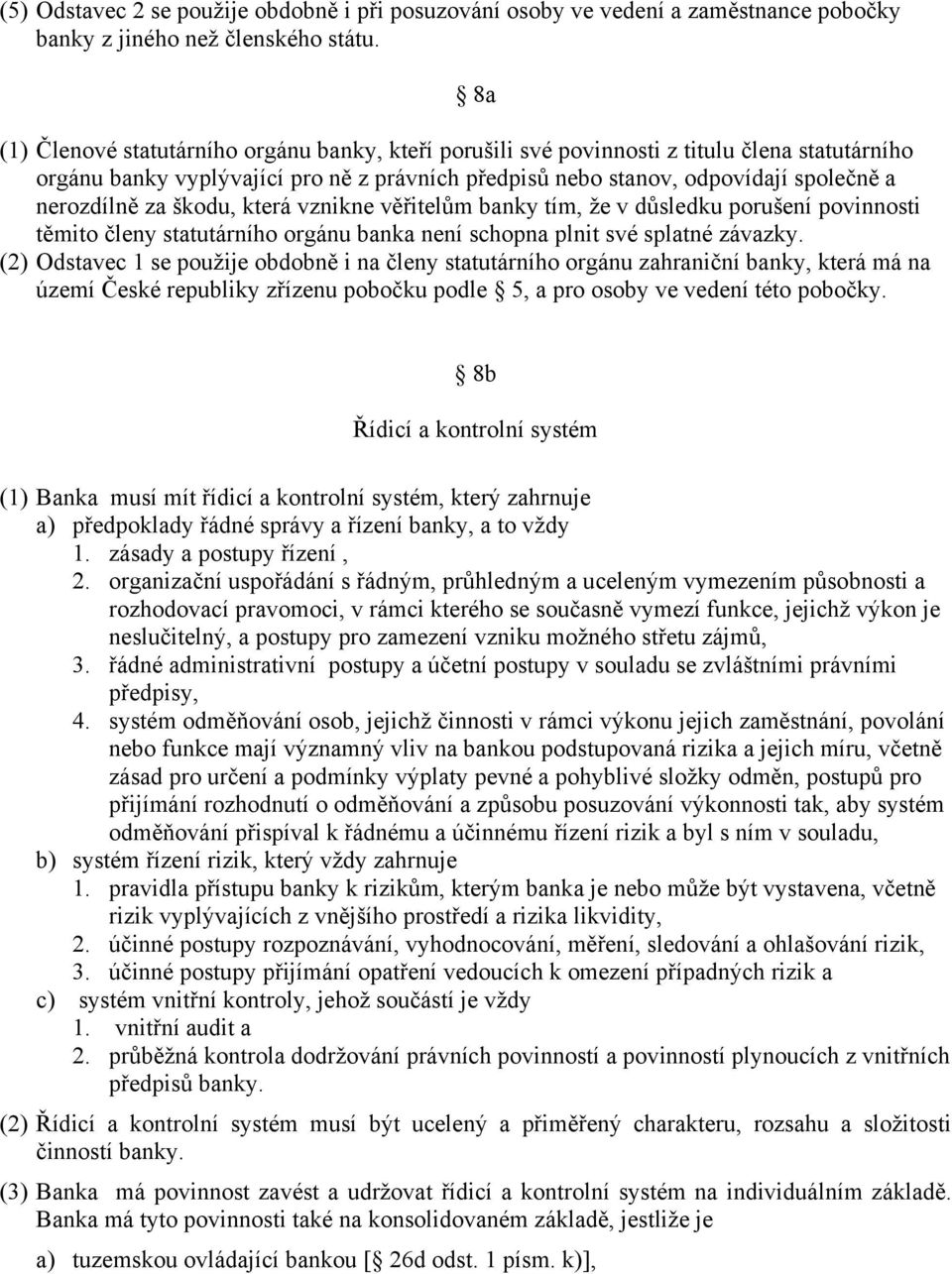 za škodu, která vznikne věřitelům banky tím, že v důsledku porušení povinnosti těmito členy statutárního orgánu banka není schopna plnit své splatné závazky.