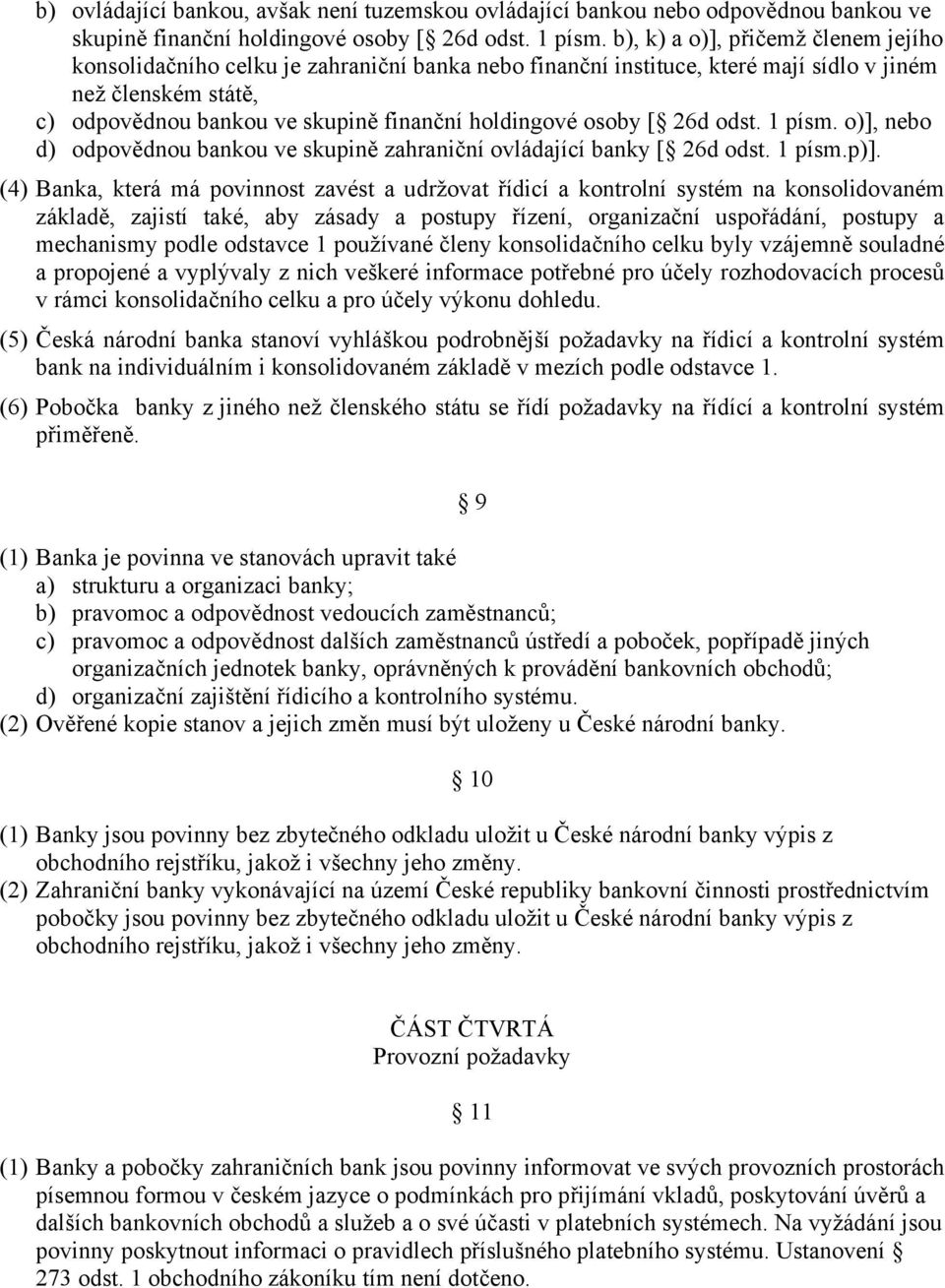 osoby [ 26d odst. 1 písm. o)], nebo d) odpovědnou bankou ve skupině zahraniční ovládající banky [ 26d odst. 1 písm.p)].