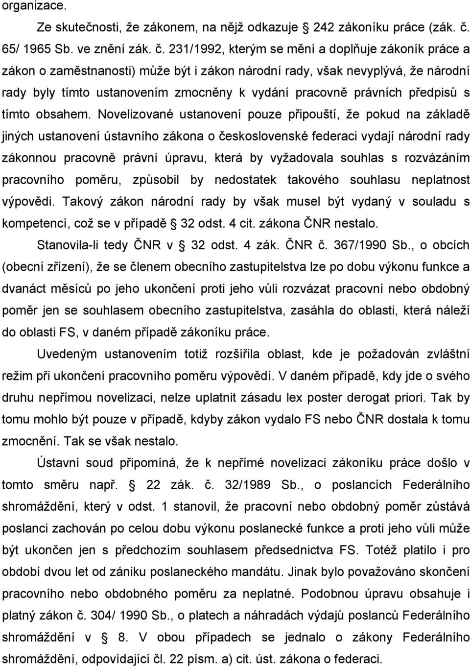 231/1992, kterým se mění a doplňuje zákoník práce a zákon o zaměstnanosti) může být i zákon národní rady, však nevyplývá, že národní rady byly tímto ustanovením zmocněny k vydání pracovně právních