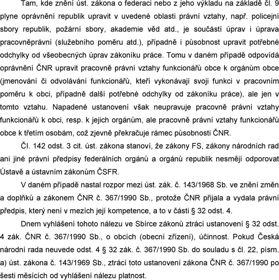 ), případně i působnost upravit potřebné odchylky od všeobecných úprav zákoníku práce.