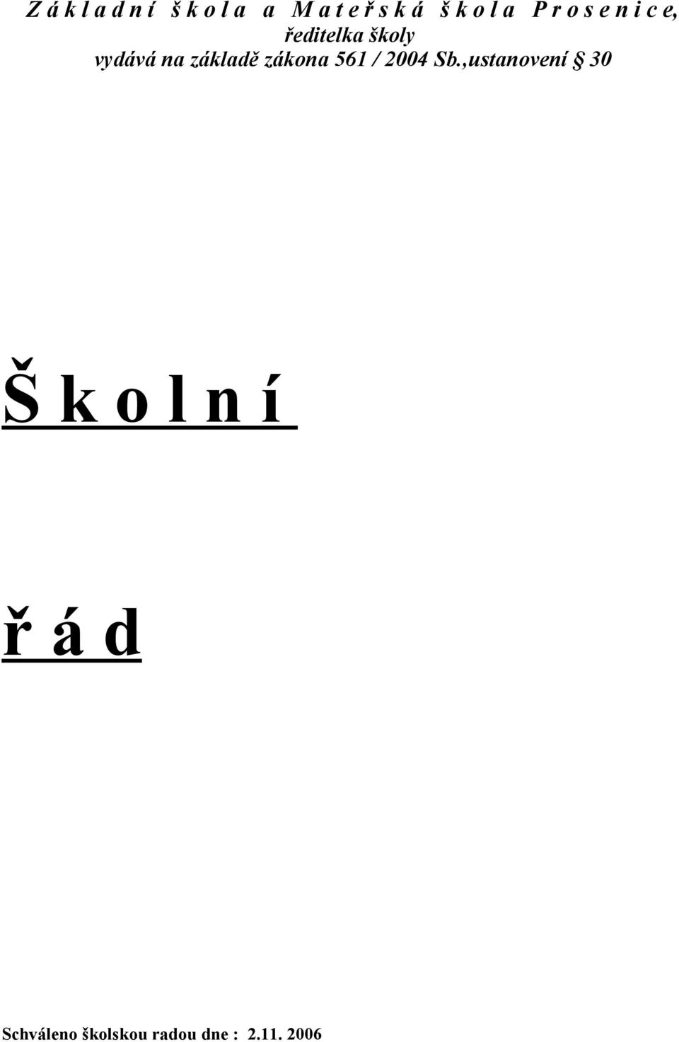 základě zákona 561 / 2004 Sb.