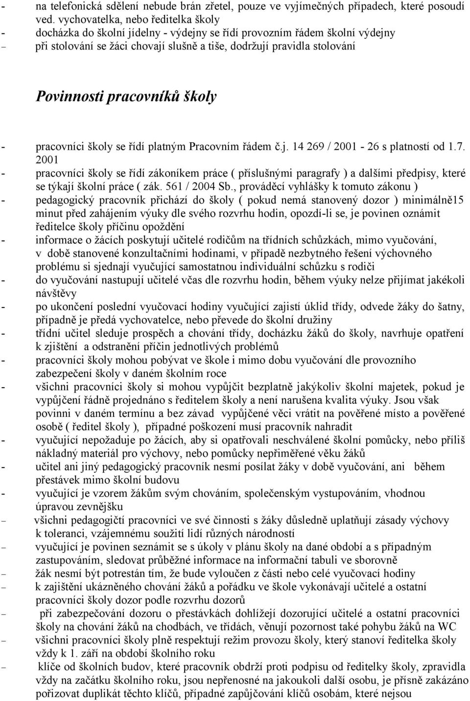 pracovníků školy - pracovníci školy se řídí platným Pracovním řádem č.j. 14 269 / 2001-26 s platností od 1.7.