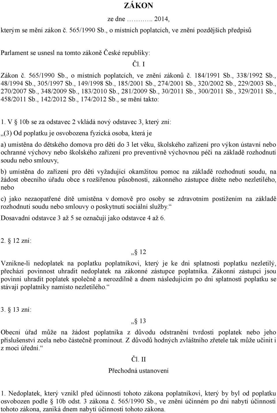 , 300/2011 Sb., 329/2011 Sb., 458/2011 Sb., 142/2012 Sb., 174/2012 Sb., se mění takto: 1.