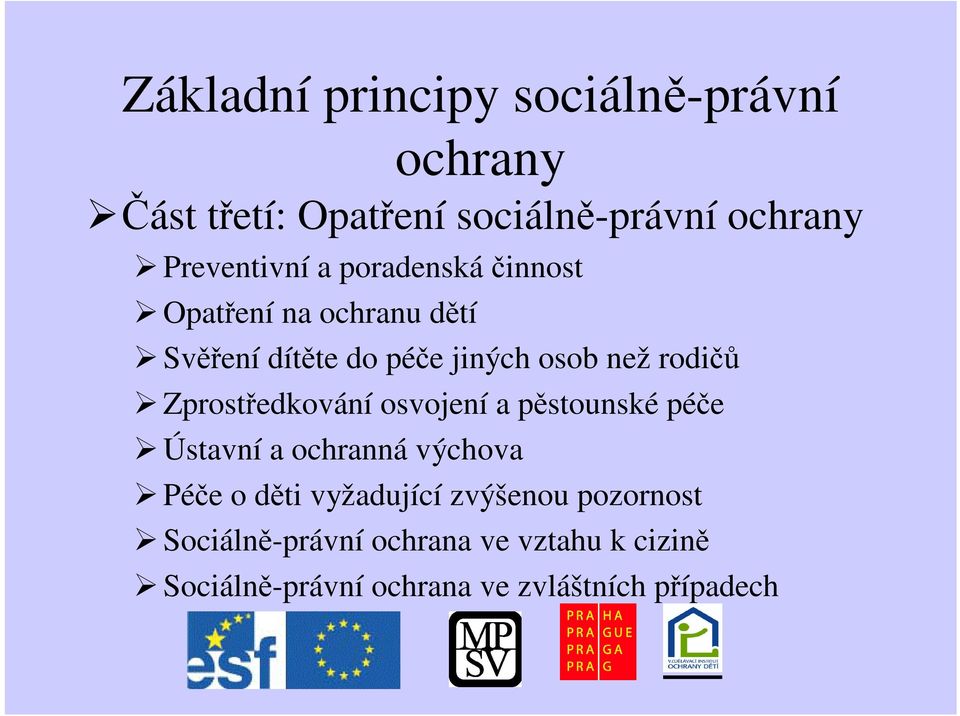 rodi Zprostedkování osvojení a pstounské pée Ústavní a ochranná výchova Pée o dti vyžadující