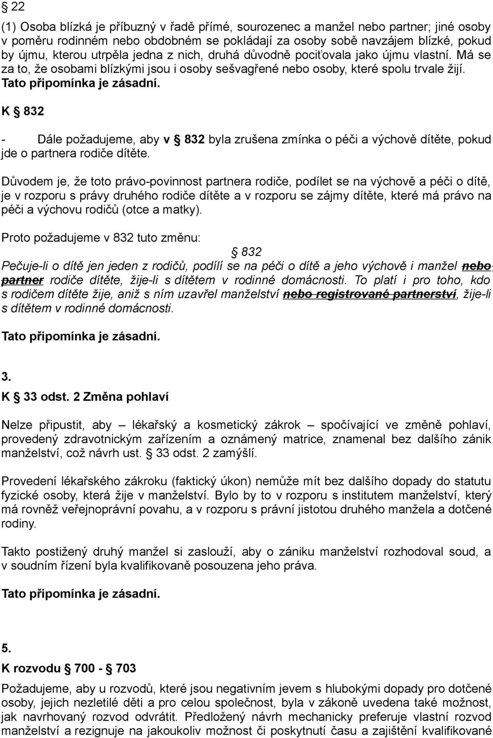 K 832 - Dále požadujeme, aby v 832 byla zrušena zmínka o péči a výchově dítěte, pokud jde o partnera rodiče dítěte.