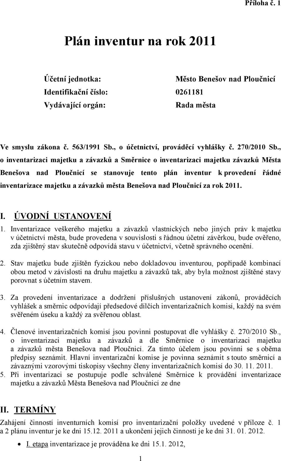 , o inventarizaci majetku a závazků a Směrnice o inventarizaci majetku závazků Města Benešova nad Ploučnicí se stanovuje tento plán inventur k provedení řádné inventarizace majetku a závazků města