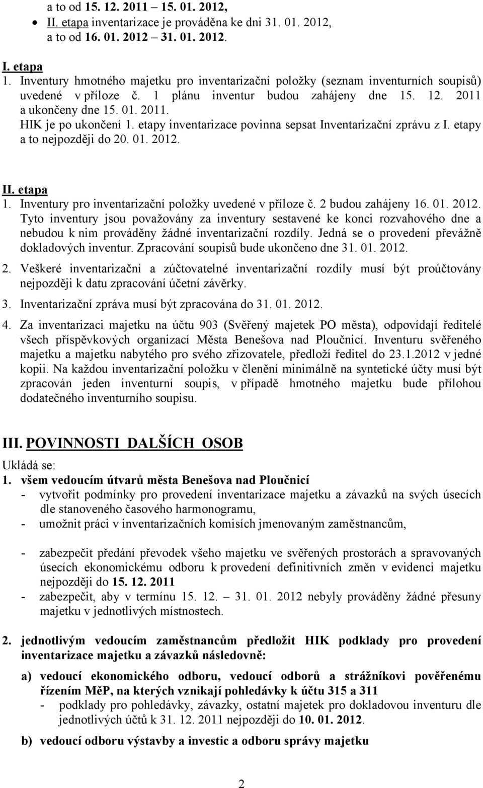 etapy inventarizace povinna sepsat Inventarizační zprávu z I. etapy a to nejpozději do 20. 01. 2012.