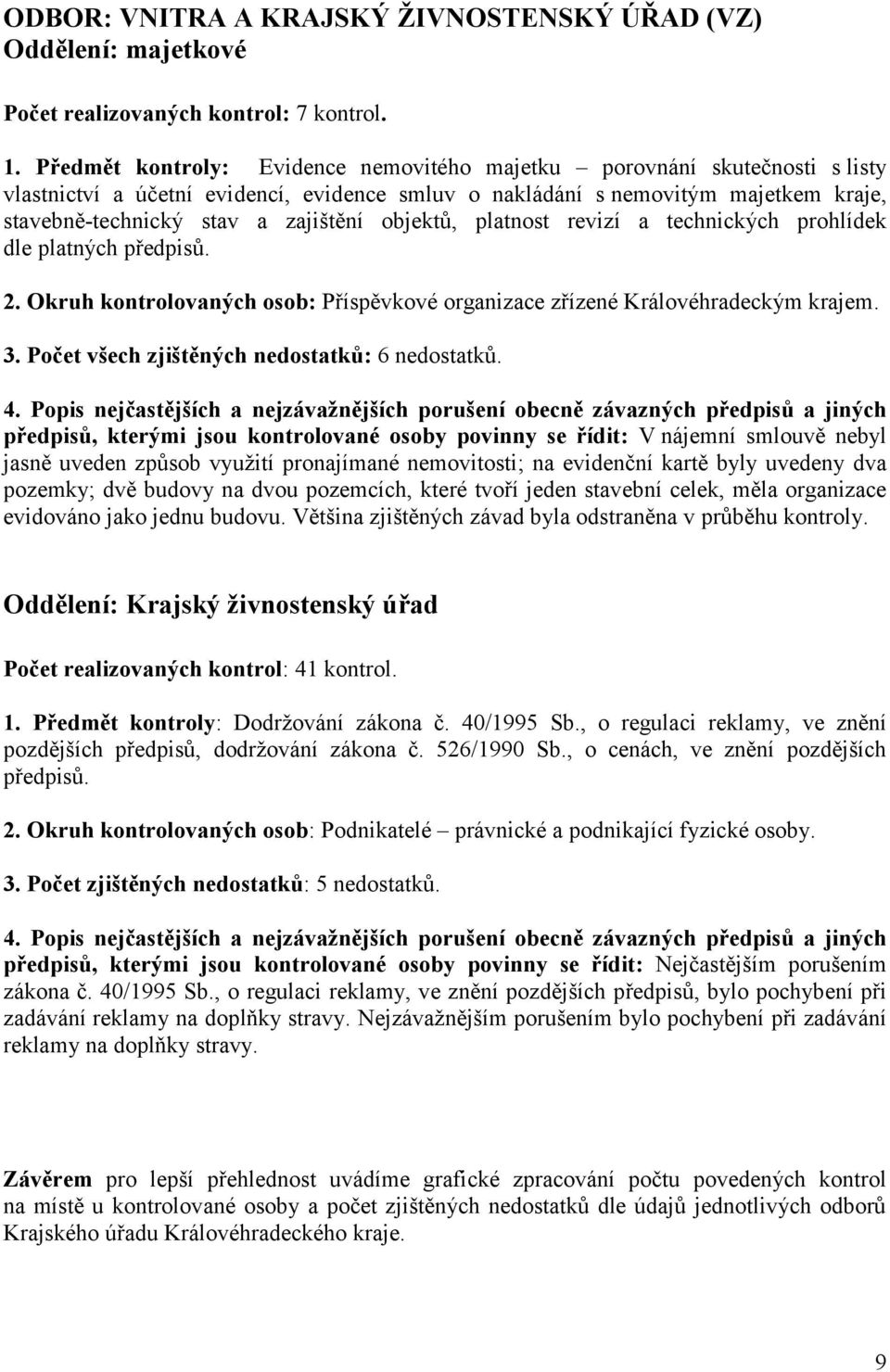 objektů, platnost revizí a technických prohlídek dle platných předpisů. 2. Okruh kontrolovaných osob: Příspěvkové organizace zřízené Královéhradeckým krajem. 3.