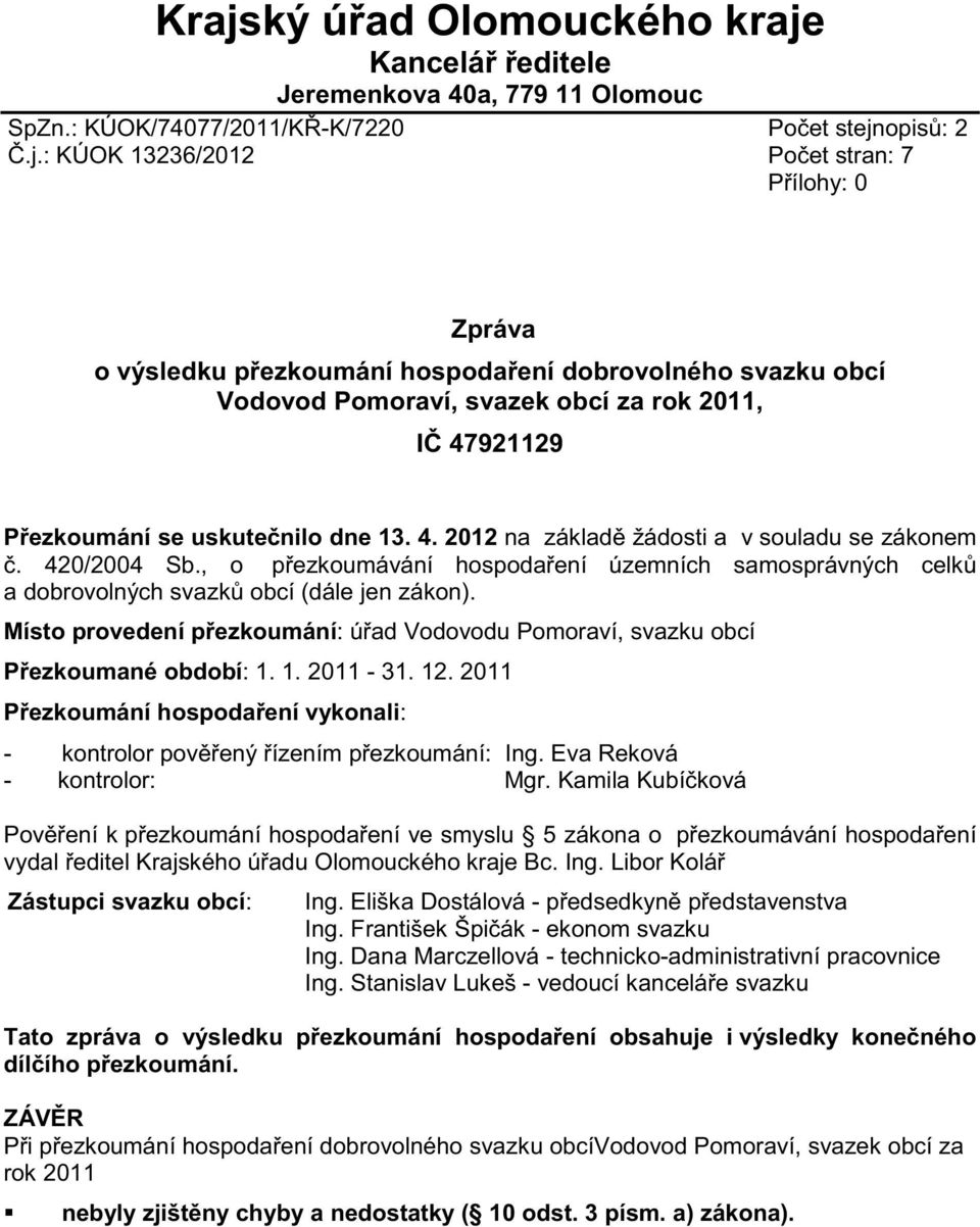 420/2004 Sb., o přezkoumávání hospodaření územních samosprávných celků a dobrovolných svazků obcí (dále jen zákon).