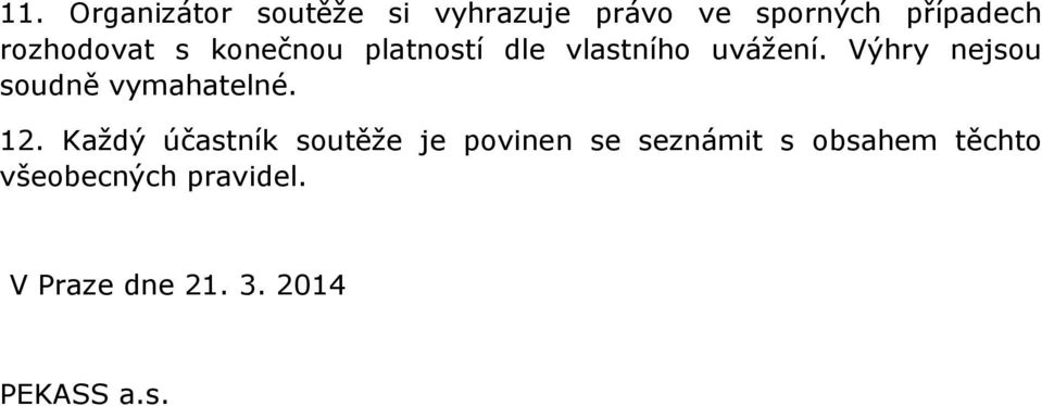 Výhry nejsou soudně vymahatelné. 12.