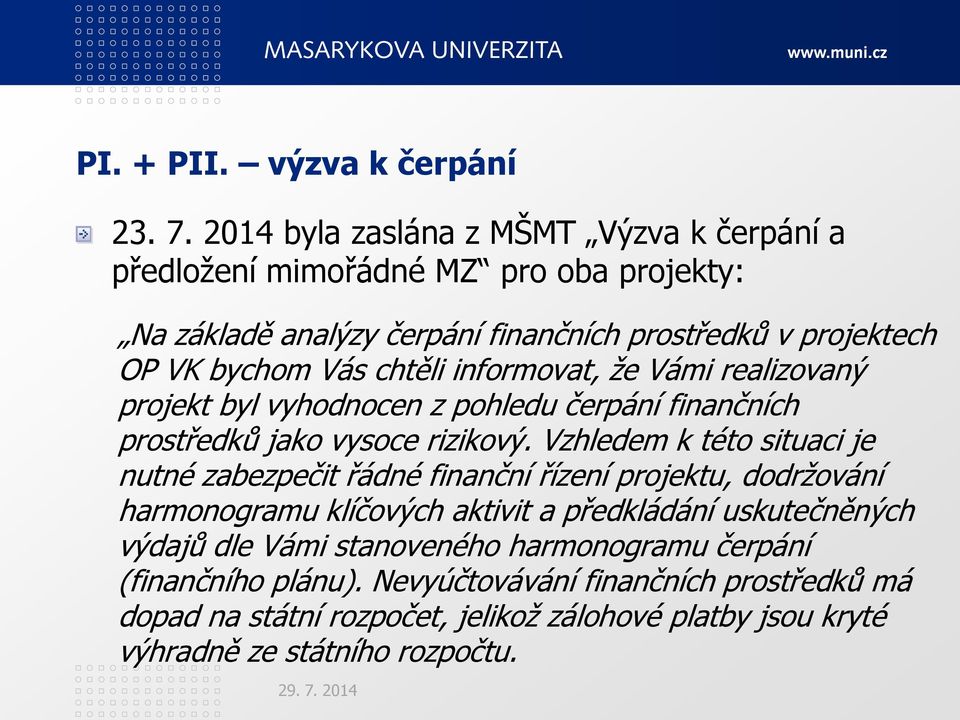 chtěli informovat, ţe Vámi realizovaný projekt byl vyhodnocen z pohledu čerpání finančních prostředků jako vysoce rizikový.