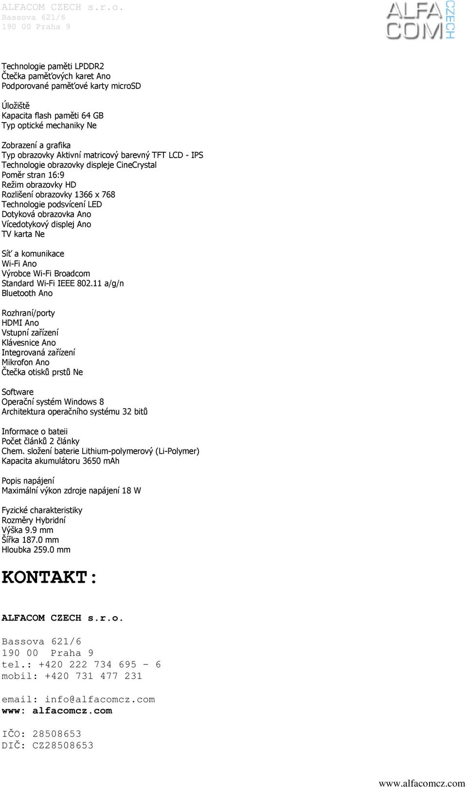 Vícedotykový displej Ano TV karta Ne Síť a komunikace Wi-Fi Ano Výrobce Wi-Fi Broadcom Standard Wi-Fi IEEE 802.