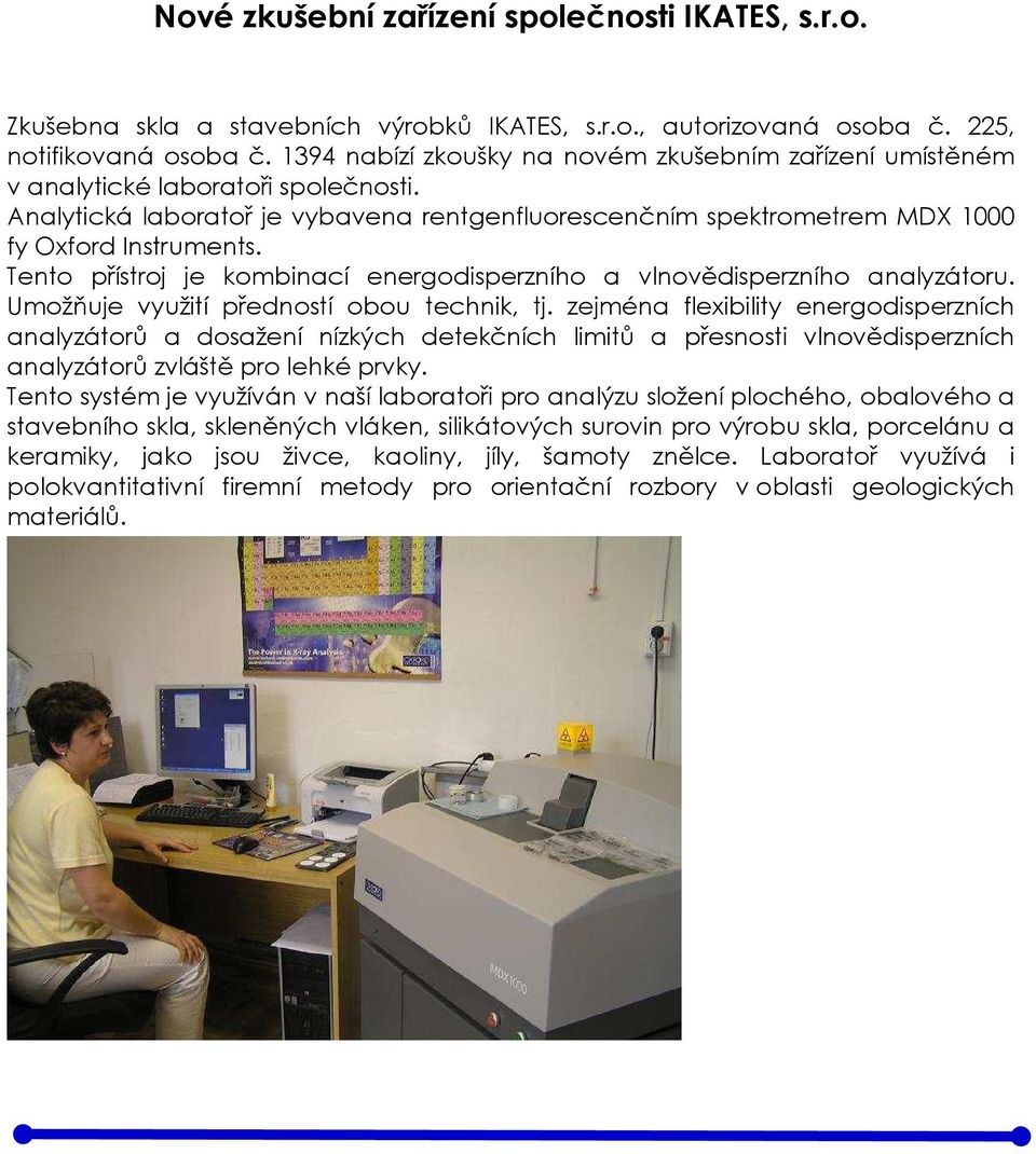 Tento přístroj je kombinací energodisperzního a vlnovědisperzního analyzátoru. Umožňuje využití předností obou technik, tj.
