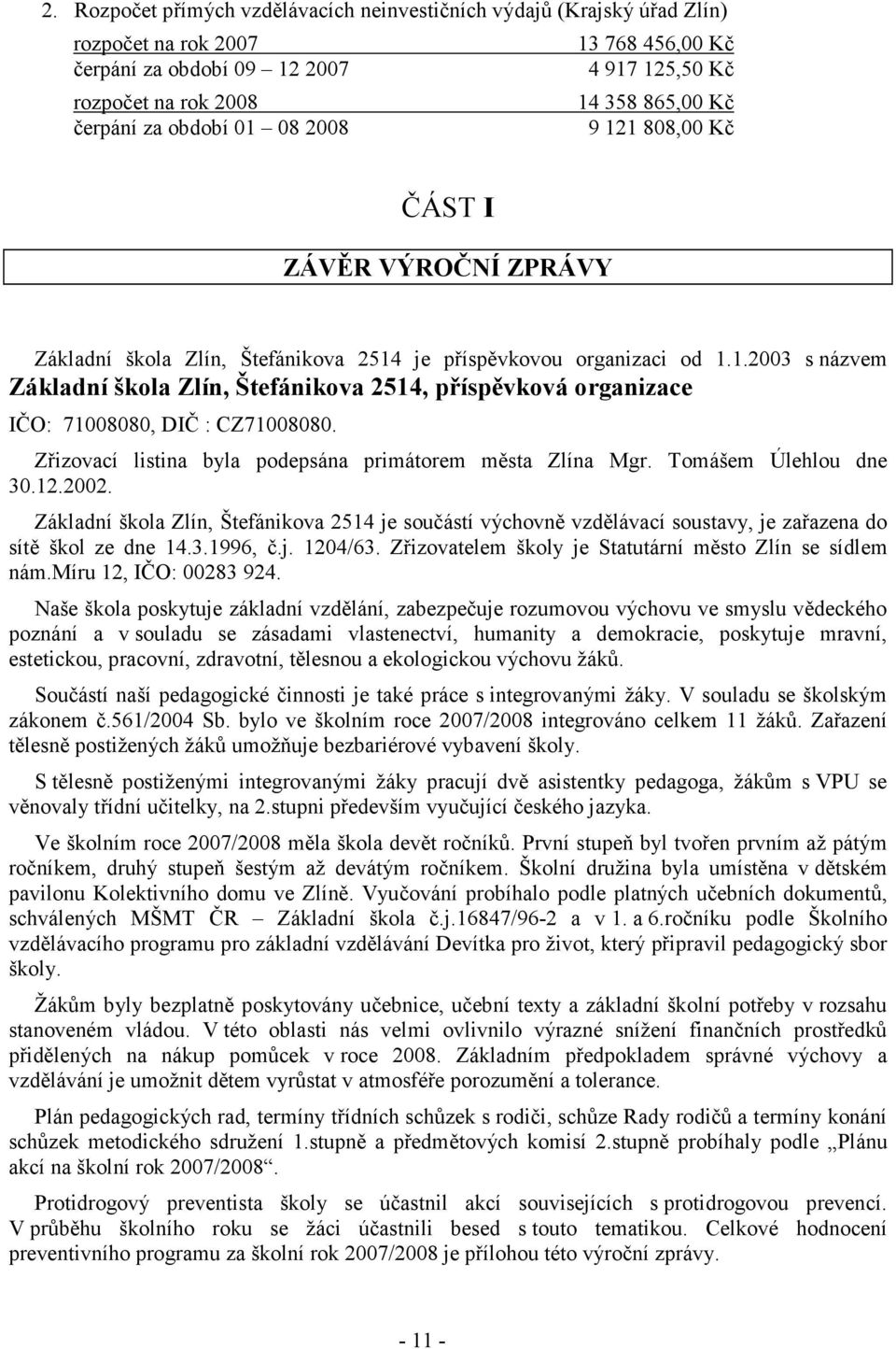 Zřizovací listina byla podepsána primátorem města Zlína Mgr. Tomášem Úlehlou dne 30.12.2002.